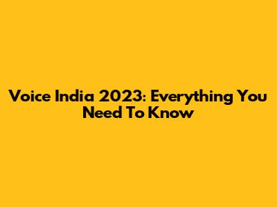 Voice India 2023: Everything You Need To Know