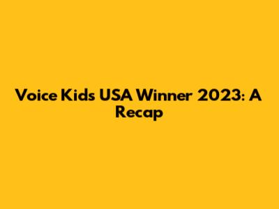 Voice Kids USA Winner 2023: A Recap