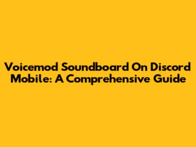 Voicemod Soundboard On Discord Mobile: A Comprehensive Guide