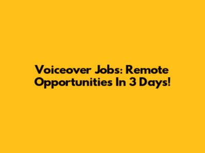 Voiceover Jobs: Remote Opportunities In 3 Days!