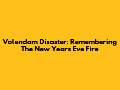 Volendam Disaster: Remembering The New Year's Eve Fire
