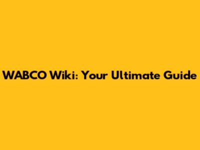 WABCO Wiki: Your Ultimate Guide