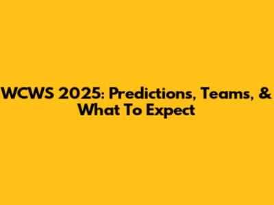 WCWS 2025: Predictions, Teams, & What To Expect