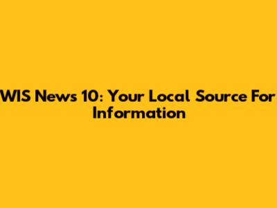WIS News 10: Your Local Source For Information