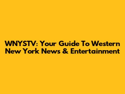WNYSTV: Your Guide To Western New York News & Entertainment
