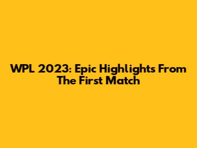 WPL 2023: Epic Highlights From The First Match