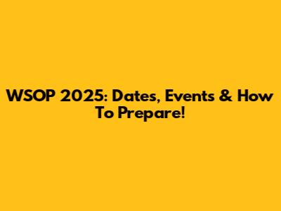 WSOP 2025: Dates, Events & How To Prepare!