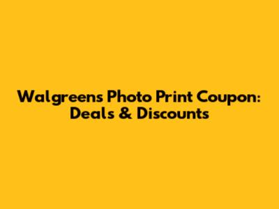 Walgreens Photo Print Coupon: Deals & Discounts
