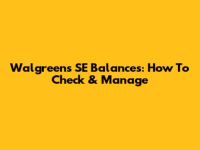Walgreens SE Balances: How To Check & Manage