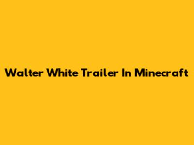 Walter White Trailer In Minecraft