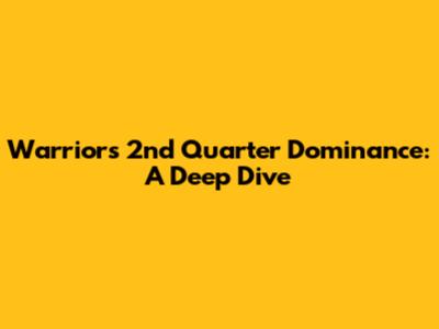 Warriors' 2nd Quarter Dominance: A Deep Dive