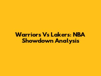 Warriors Vs Lakers: NBA Showdown Analysis