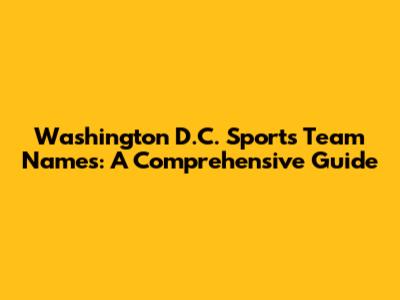 Washington D.C. Sports Team Names: A Comprehensive Guide