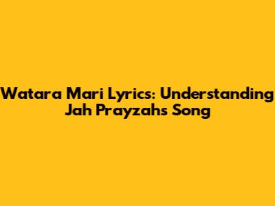 Watara Mari Lyrics: Understanding Jah Prayzah's Song