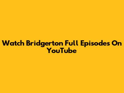 Watch Bridgerton Full Episodes On YouTube
