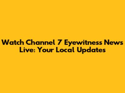 Watch Channel 7 Eyewitness News Live: Your Local Updates