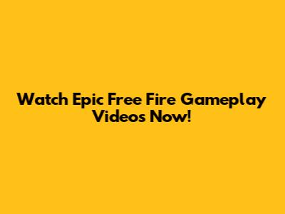 Watch Epic Free Fire Gameplay Videos Now!