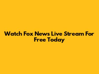 Watch Fox News Live Stream For Free Today