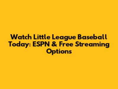 Watch Little League Baseball Today: ESPN & Free Streaming Options