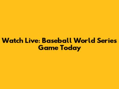Watch Live: Baseball World Series Game Today