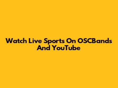 Watch Live Sports On OSCBands And YouTube