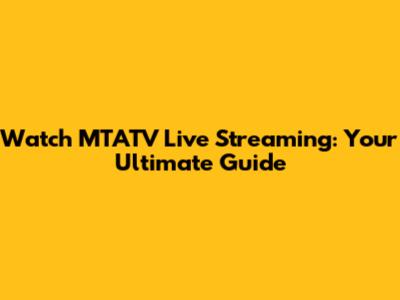 Watch MTATV Live Streaming: Your Ultimate Guide