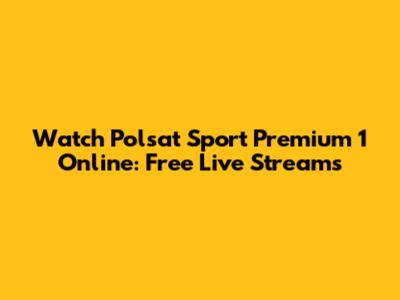 Watch Polsat Sport Premium 1 Online: Free Live Streams