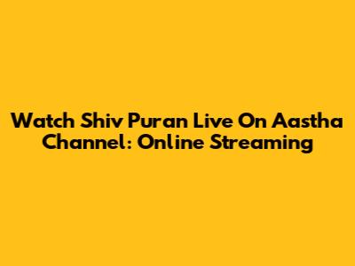 Watch Shiv Puran Live On Aastha Channel: Online Streaming