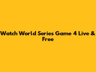 Watch World Series Game 4 Live & Free