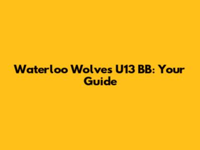 Waterloo Wolves U13 BB: Your Guide