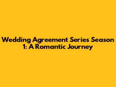 Wedding Agreement Series Season 1: A Romantic Journey
