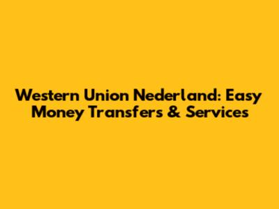 Western Union Nederland: Easy Money Transfers & Services