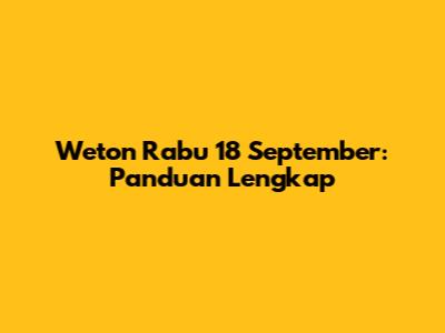 Weton Rabu 18 September: Panduan Lengkap