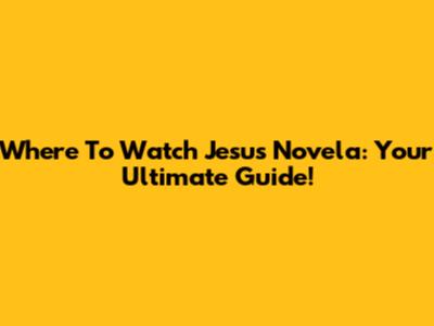 Where To Watch 'Jesus' Novela: Your Ultimate Guide!