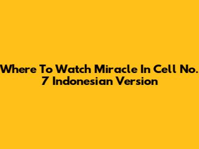 Where To Watch Miracle In Cell No. 7 Indonesian Version