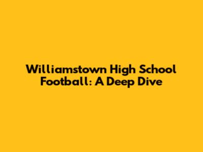 Williamstown High School Football: A Deep Dive