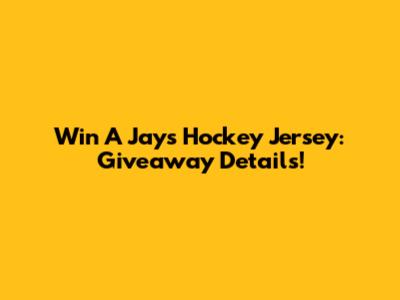 Win A Jays Hockey Jersey: Giveaway Details!