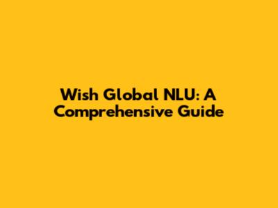 Wish Global NLU: A Comprehensive Guide