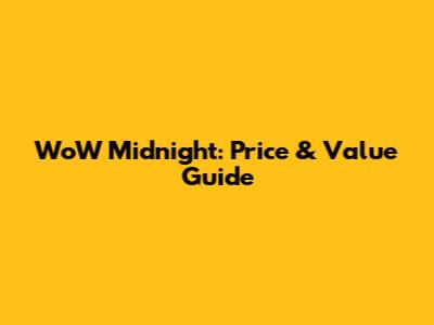WoW Midnight: Price & Value Guide