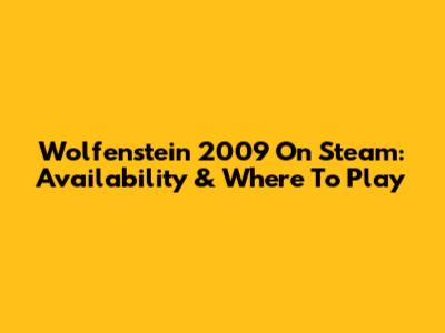 Wolfenstein 2009 On Steam: Availability & Where To Play