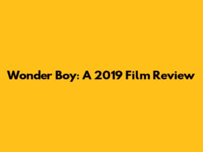 Wonder Boy: A 2019 Film Review