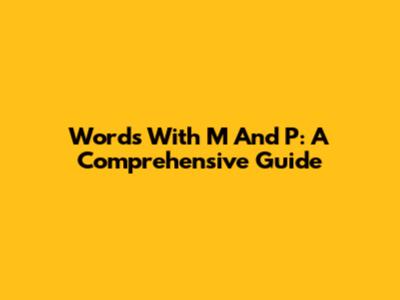 Words With M And P: A Comprehensive Guide