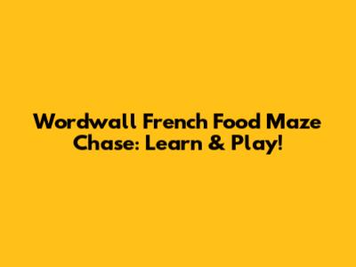 Wordwall French Food Maze Chase: Learn & Play!