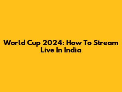 World Cup 2024: How To Stream Live In India