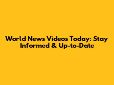 World News Videos Today: Stay Informed & Up-to-Date