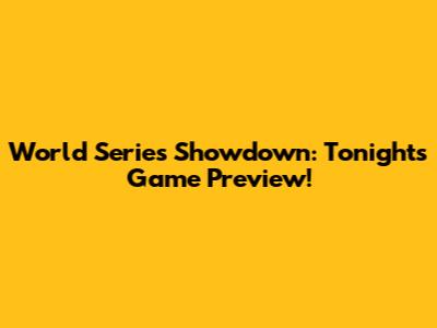 World Series Showdown: Tonight's Game Preview!