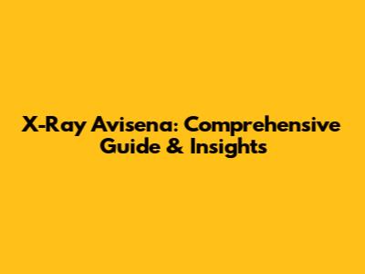 X-Ray Avisena: Comprehensive Guide & Insights