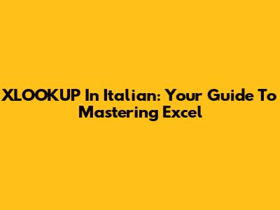 XLOOKUP In Italian: Your Guide To Mastering Excel