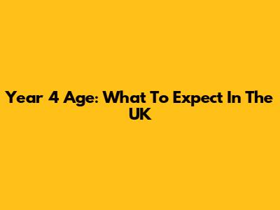 Year 4 Age: What To Expect In The UK