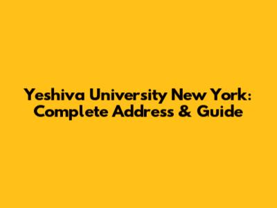 Yeshiva University New York: Complete Address & Guide